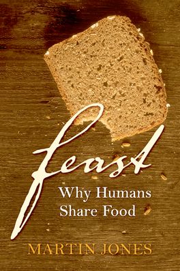 Item #9780199209019 Feast: why humans share food. Martin Jones
