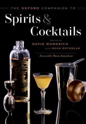 Item #9780199311132 Oxford Companion to Spirits & Cocktails. David Wondrich, Noah Rothbaum