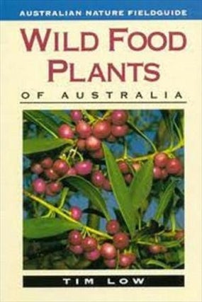 Item #9780207169304 Wild Food Plants of Australia. Tim Low