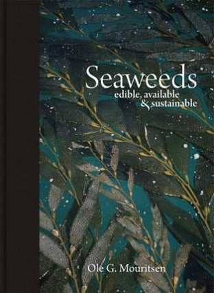 Item #9780226044361 Seaweeds: edible available & sustainable. Ole G. Mouritsen