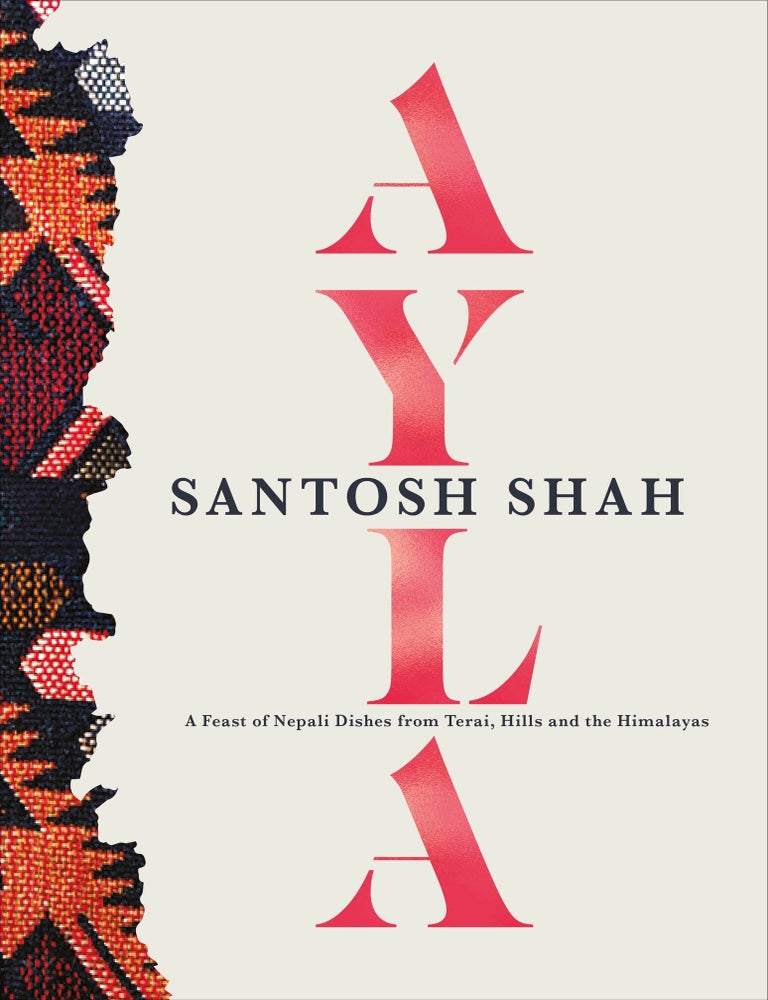 Item #9780241535776 Ayla: a feast of Nepali dishes. Santosh Shah.
