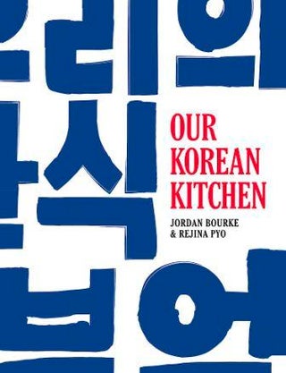 Item #9780297609711 Our Korean Kitchen. Jordan Bourke, Rejina Pyo