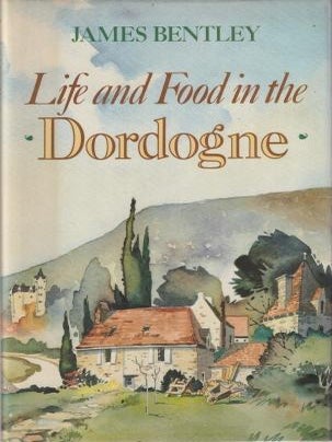 Item #9780297787259-1 Life & Food in the Dordogne. James Bentley