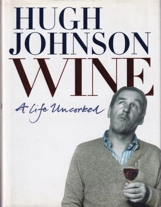 Item #9780297843788-1 Wine: a life uncorked. Hugh Johnson