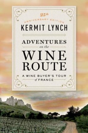 Item #9780374538538 Adventures on the Wine Route. Kermit Lynch