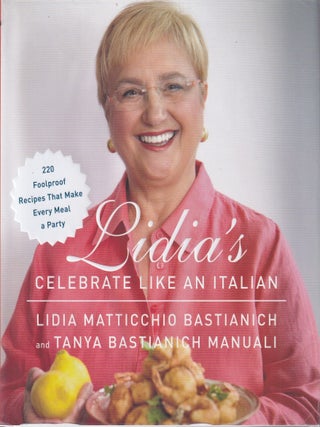 Item #9780385349482-1 Lidia's Celebrate Like an Italian. Lidia Matticchio Bastianich, Tanya...