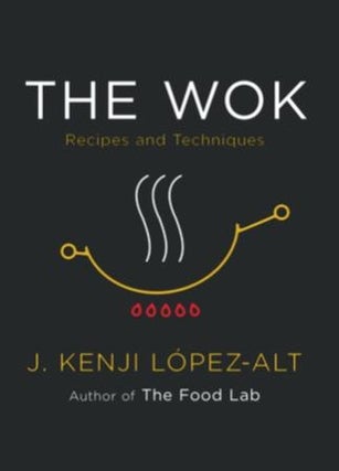 Item #9780393541212 The Wok: recipes & techniques. J. Kenji López-Alt