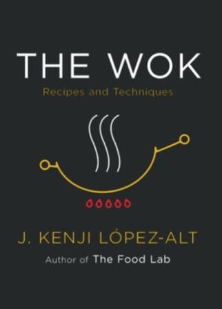 Item #9780393541212 The Wok: recipes & techniques. J. Kenji López-Alt.