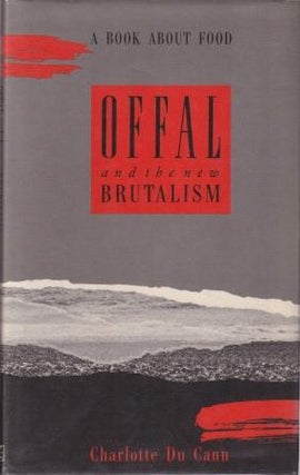 Item #9780434214952-1 Offal & the New Brutalism. Charlotte Du Cann