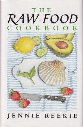 Item #9780434980864-1 The Raw Food Cookbook. Jennie Reekie