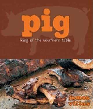 Item #9780470194010 Pig: king of the Southern table. James Villas