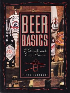 Item #9780471119364-1 Beer Basics: a quick & easy guide. Peter LaFrance