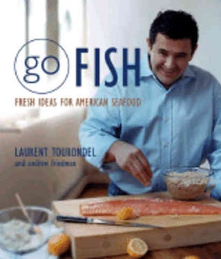 Item #9780471445944 Go Fish: fresh ideas for American sea. Laurent Tourondel, Andrew Friedman