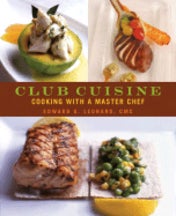 Item #9780471741718 Club Cuisine: Cooking with a Master Chef. Edward G. Leonard