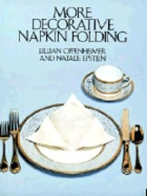 Item #9780486246734-1 More Decorative Napkin Folding. Lillian Oppenheimer, Natalie Epstein