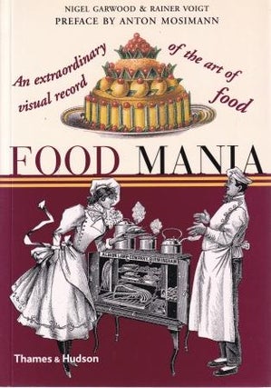 Item #9780500282960-1 Food Mania. Nigel Garwood, Rainer Voigt
