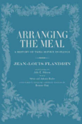 Item #9780520238855 Arranging the Meal. Jean-Louis Flandrin