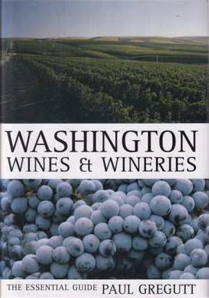 Item #9780520248694 Washington Wines & Wineries. Paul Gregutt