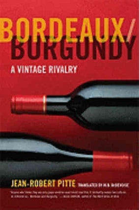 Item #9780520249400 Bordeaux-Burgundy: a vintage rivalry. Jean-Robert Pitte
