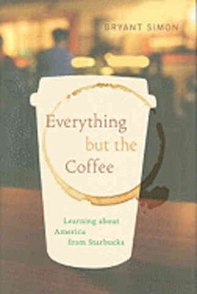Item #9780520261068 Everything But the Coffee. Bryant Simon