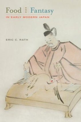 Item #9780520262270 Food & Fantasy in Early Modern Japan. Eric C. Rath