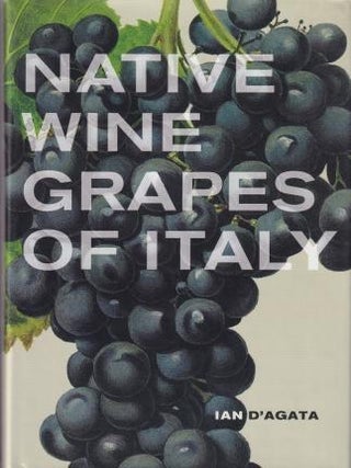 Item #9780520272262 Native Wine Grapes of Italy. Ian D'Agata