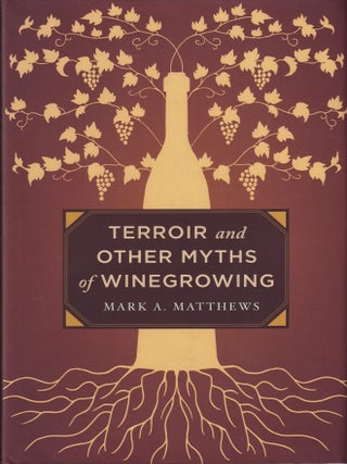 Item #9780520276956 Terroir & Other Myths of Winegrowing. Mark A. Matthews