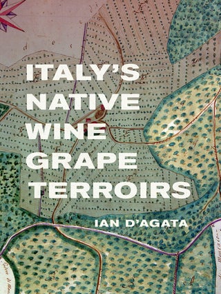 Item #9780520290754 Italy's Native Wine Grape Terroirs. Ian D'Agata