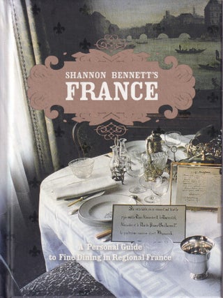 Item #9780522858068-1 Shannon Bennet's France. Shannon Bennett, Scott Murray, Ors
