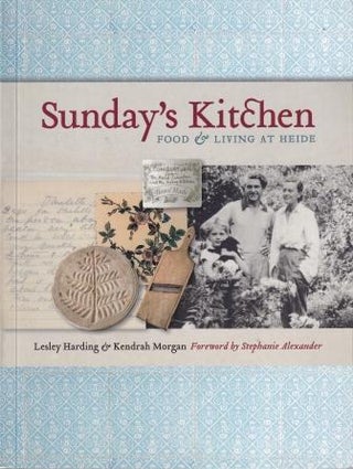 Item #9780522858532-1 Sunday's Kitchen: food & living at Heide. Lesley Harding, Kendrah Morgan