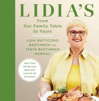 Item #9780525657422 Lidia's From Our Family Table to Yours. Lidia Matticchio Bastianich, Tanya...