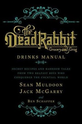 Item #9780544373204 The Dead Rabbit Drinks Manual. Jack McGarry, Sean Muldoon, Ben Schaffer