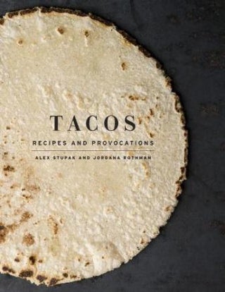 Item #9780553447293 Tacos: recipes & provocations. Alex Stupak, Jordana Rothman
