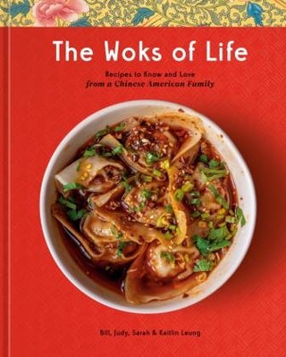 Item #9780593233894 The Woks of Life. Bill Leung, Judy Leung
