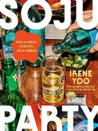 Item #9780593802946 Soju Party: how to drink (& eat!). Irene Yoo