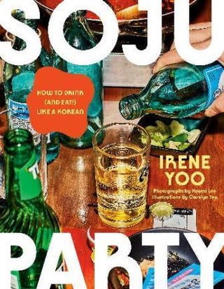 Item #9780593802946 Soju Party: how to drink (& eat!). Irene Yoo