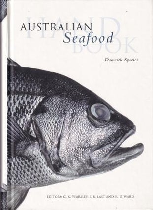 Item #9780643061941-4 Australian Seafood Handbook (Domestic). G. K. Yearsley, P. R. Last, R. D. Ward