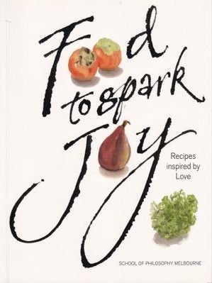 Item #9780646960074-1 Food to Spark Joy. School of Philosophy Melbourne