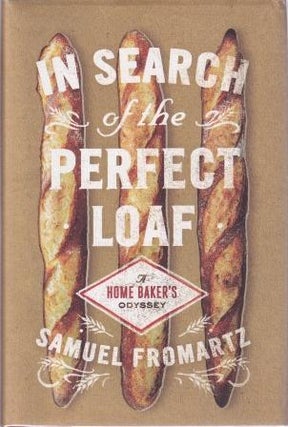 Item #9780670025619-1 In Search of the Perfect Loaf. Samuel Fromartz