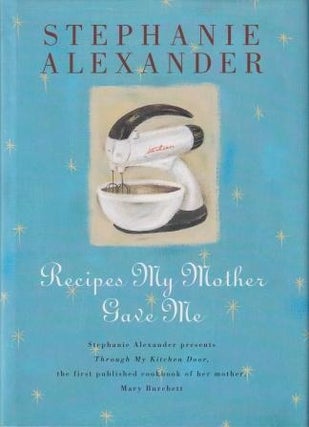 Item #9780670878482-1 Recipes My Mother Gave Me. Stephanie Alexander, Mary Burchett