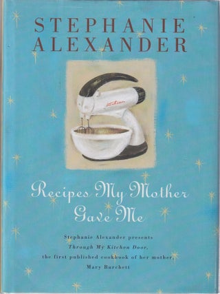Item #9780670878482-3 Recipes My Mother Gave Me. Stephanie Alexander