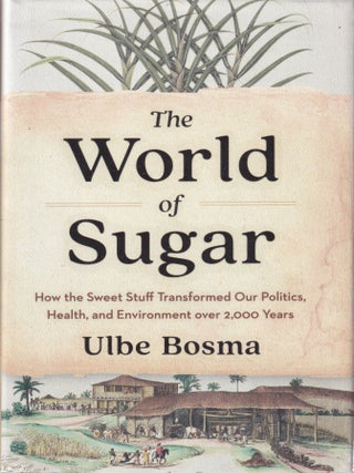 Item #9780674279391-1 The World of Sugar. Ulbe Bosma
