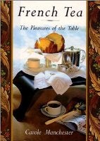 Item #9780688113551-1 French Tea: the pleasures of the table. Carole Manchester