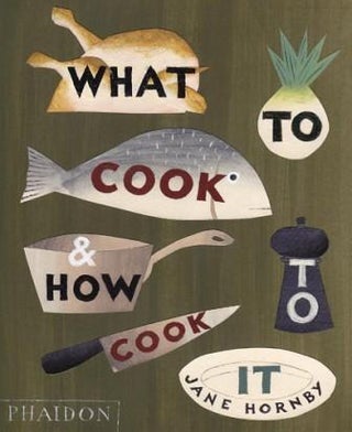 Item #9780714859019 What to Cook & How to Cook It. Jane Hornby