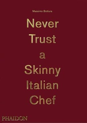 Item #9780714867144-1 Never Trust a Skinny Italian Chef. Massimo Bottura