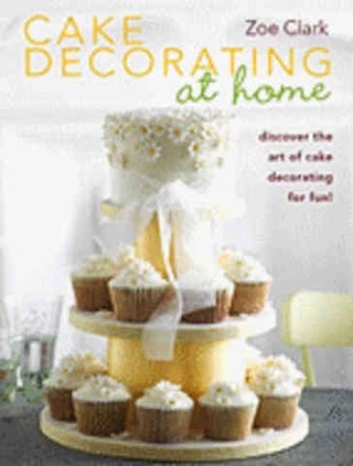 Item #9780715337585 Cake Decorating at Home. Zoe Clark