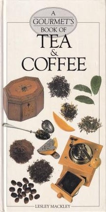 Item #9780730204640-1 A Gourmet's Book of Tea & Coffee. Lesley Mackley