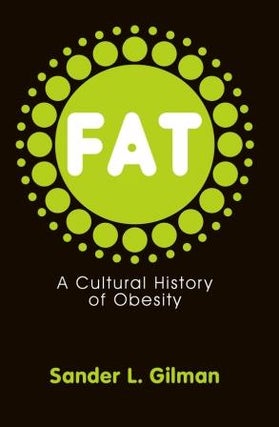 Item #9780745644400 Fat: a cultural history of obesity. Sander L. Gilman