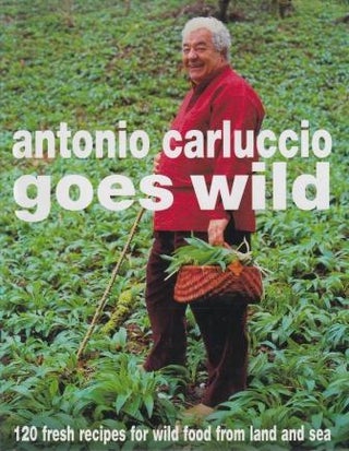 Item #9780747275893-1 Antonio Carluccio goes Wild. Antonio Carluccio