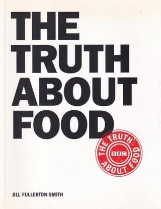 Item #9780747586852-1 The Truth About Food. Jill Fullerton-Smith
